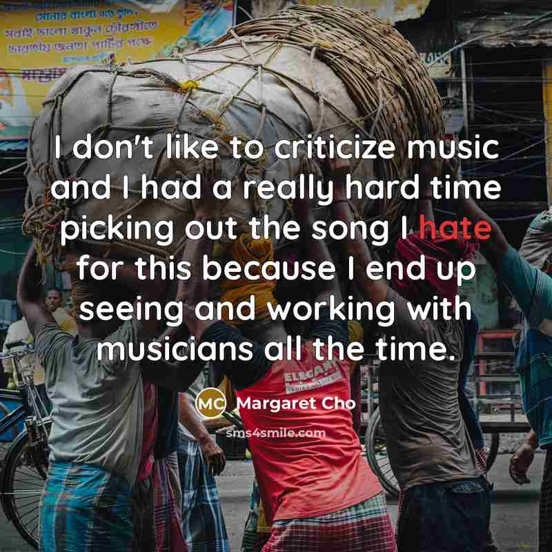 “I don't like to criticize music and I had a…” quote by Margaret Cho