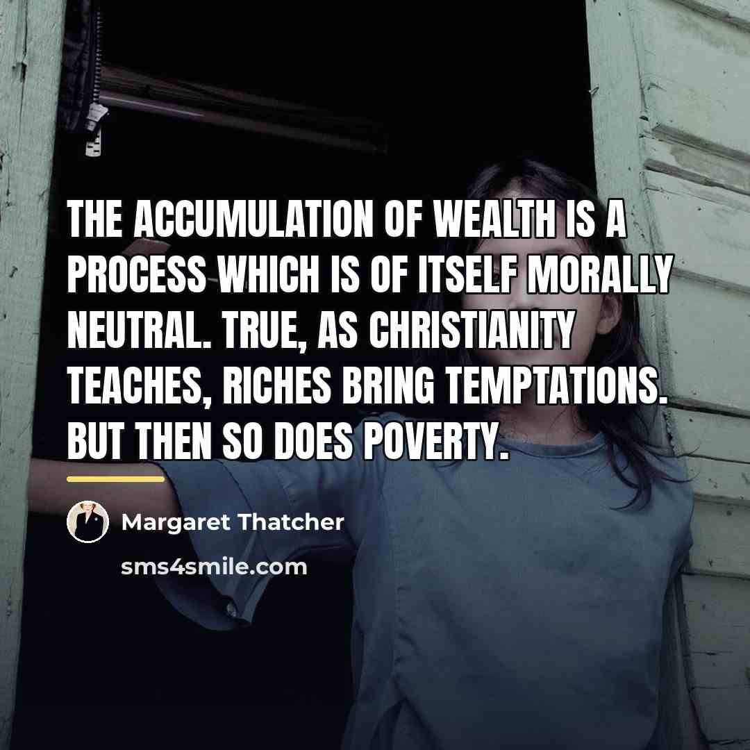 “The accumulation of wealth is a process which is of…” quote by Margaret Thatcher