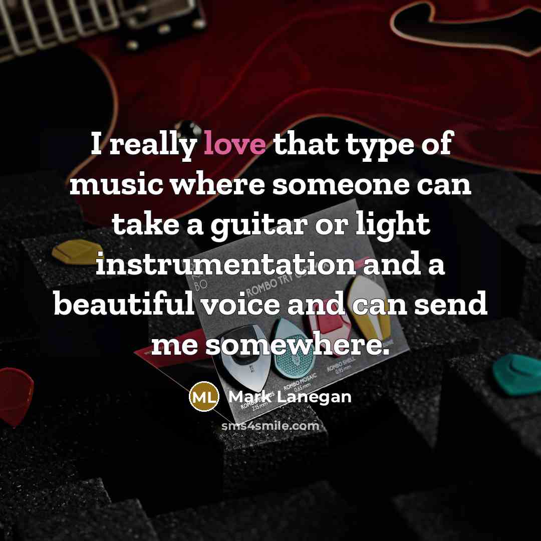 “I really love that type of music where someone can…” quote by Mark Lanegan