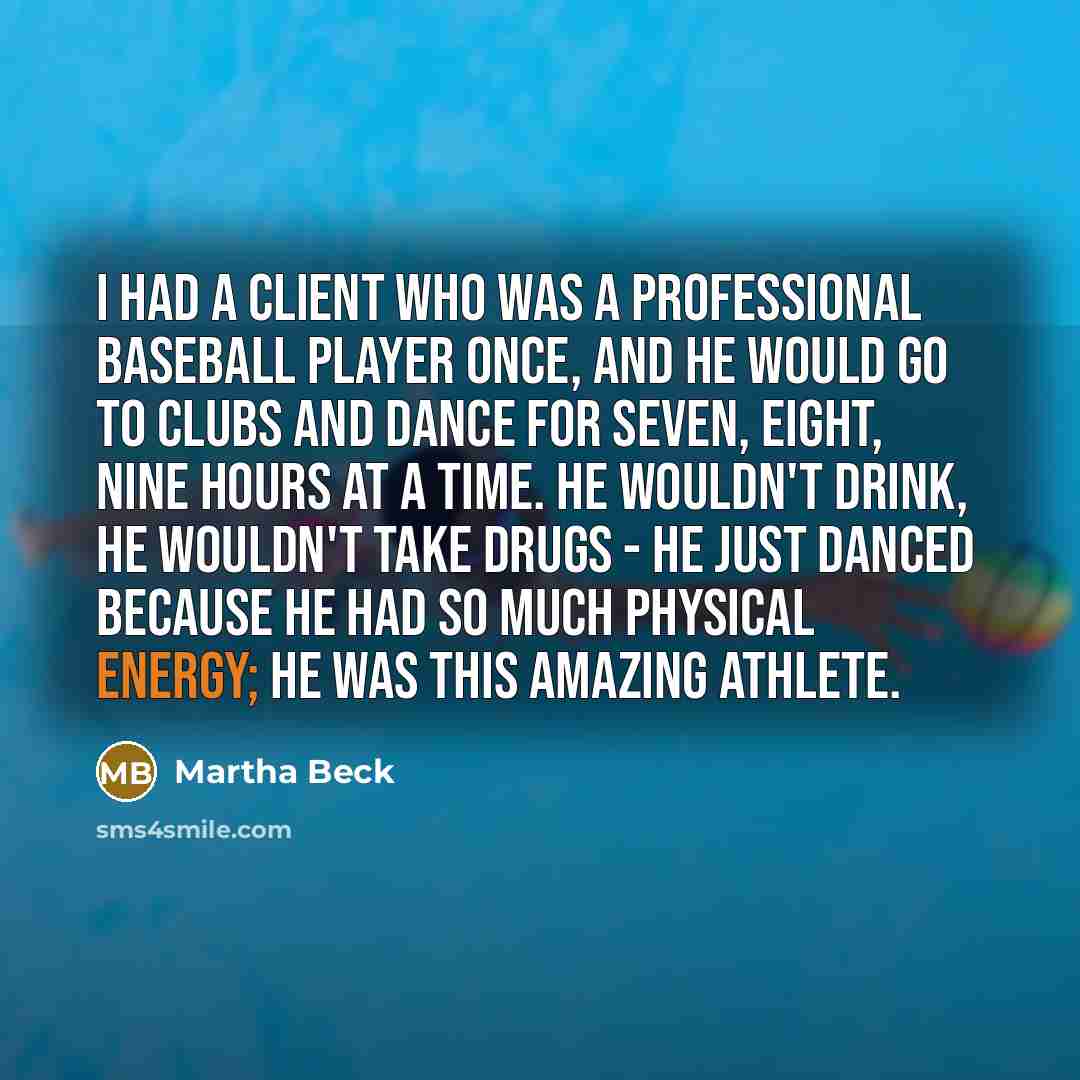 “I had a client who was a professional baseball player…” quote by Martha Beck