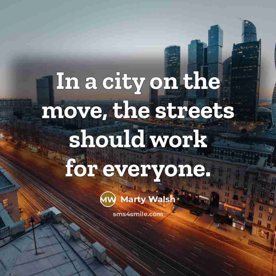 “In a city on the move, the streets should work…” quote by Marty Walsh