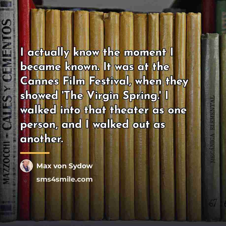 “I actually know the moment I became known. It was…” quote by Max von Sydow