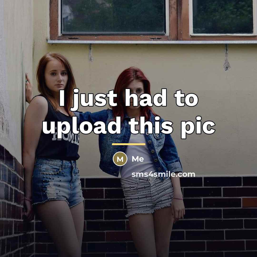 “I just had to upload this pic…” quote by Me