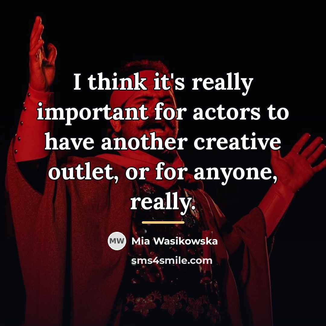 “I think it's really important for actors to have another…” quote by Mia Wasikowska