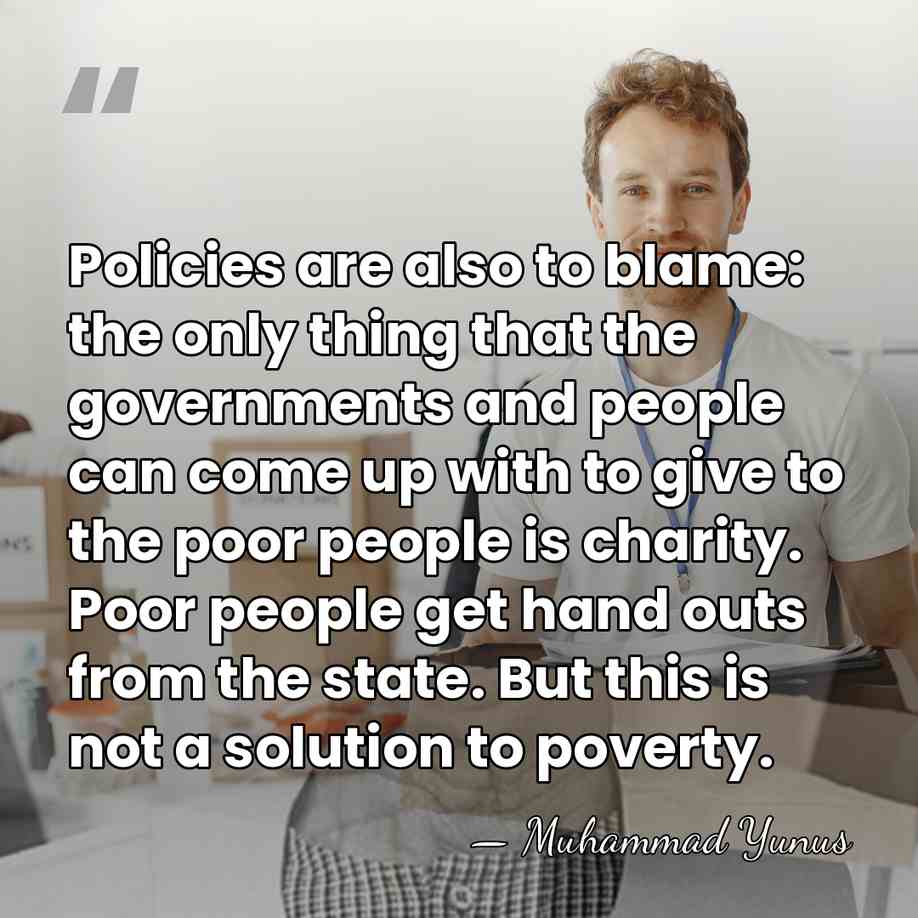 Policies are also to blame: the only thing that the governments and&hellip; - Muhammad Yunus