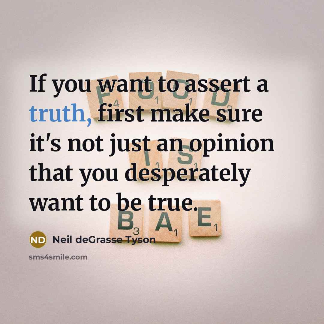 “If you want to assert a truth, first make sure…” quote by Neil deGrasse Tyson