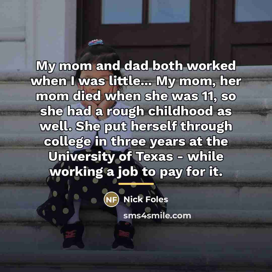 “My mom and dad both worked when I was little...…” quote by Nick Foles