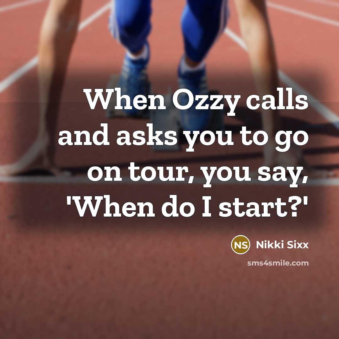 “When Ozzy calls and asks you to go on tour,…” quote by Nikki Sixx