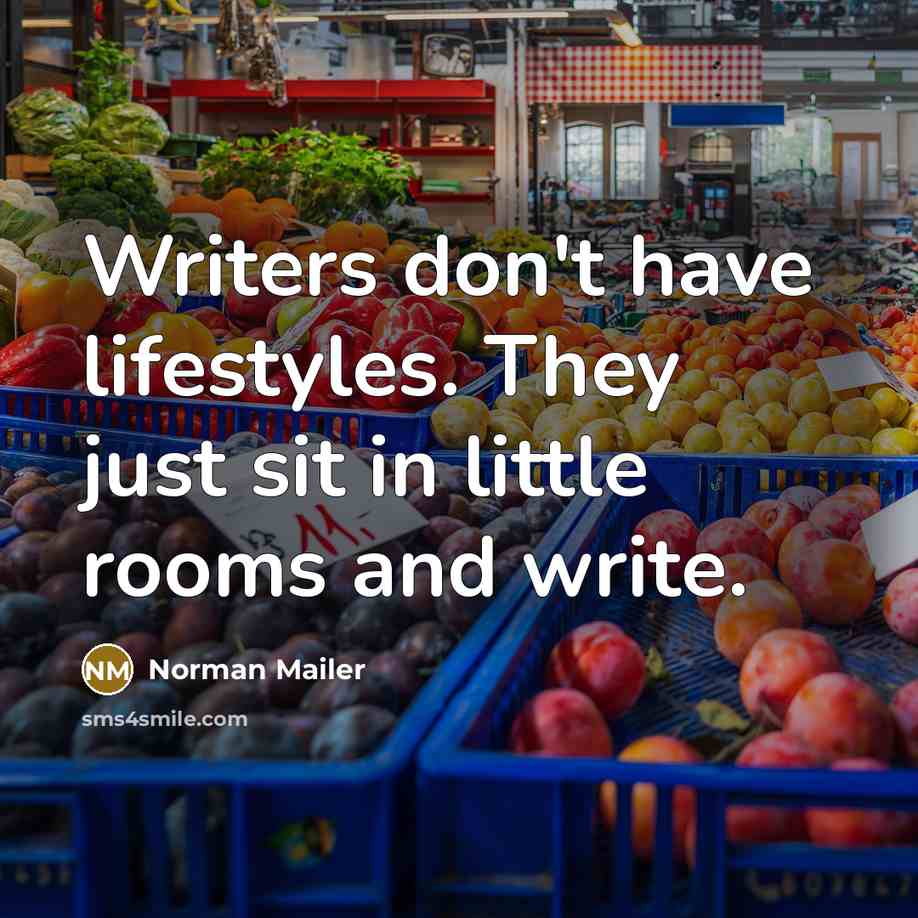 “Writers don't have lifestyles. They just sit in little rooms…” quote by Norman Mailer