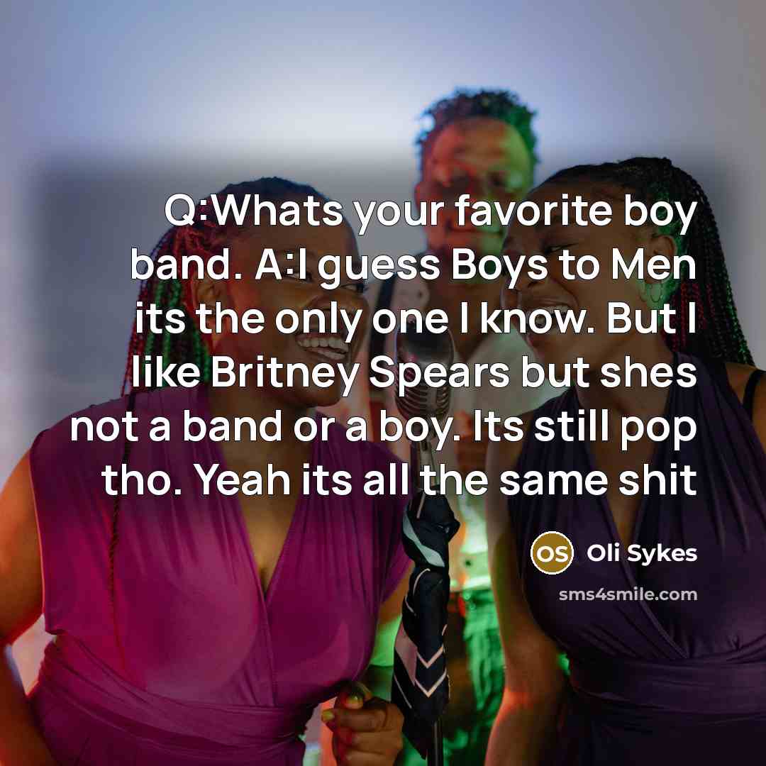 “Q:Whats your favorite boy band. A:I guess Boys to Men…” quote by Oli Sykes