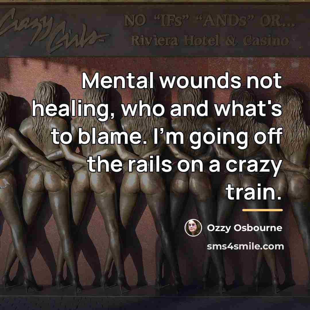 “Mental wounds not healing, who and what's to blame. I'm…” quote by Ozzy Osbourne