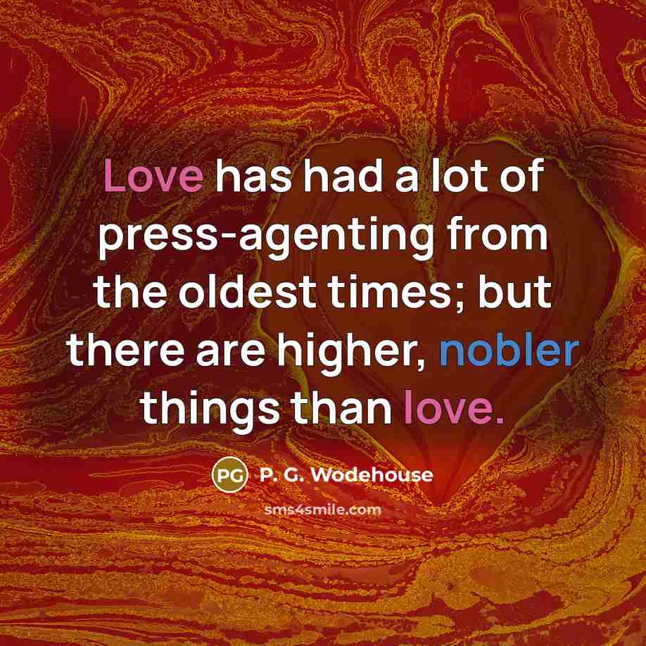 “Love has had a lot of press-agenting from the oldest…” quote by P. G. Wodehouse