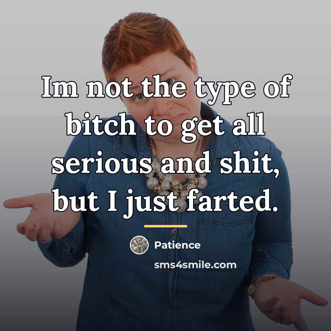 “Im not the type of bitch to get all serious…” quote by Patience