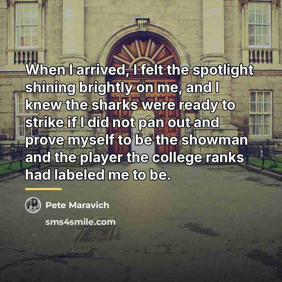 “When I arrived, I felt the spotlight shining brightly on…” quote by Pete Maravich