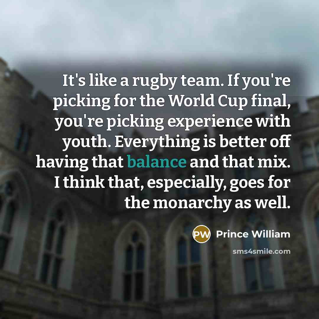 “It's like a rugby team. If you're picking for the…” quote by Prince William