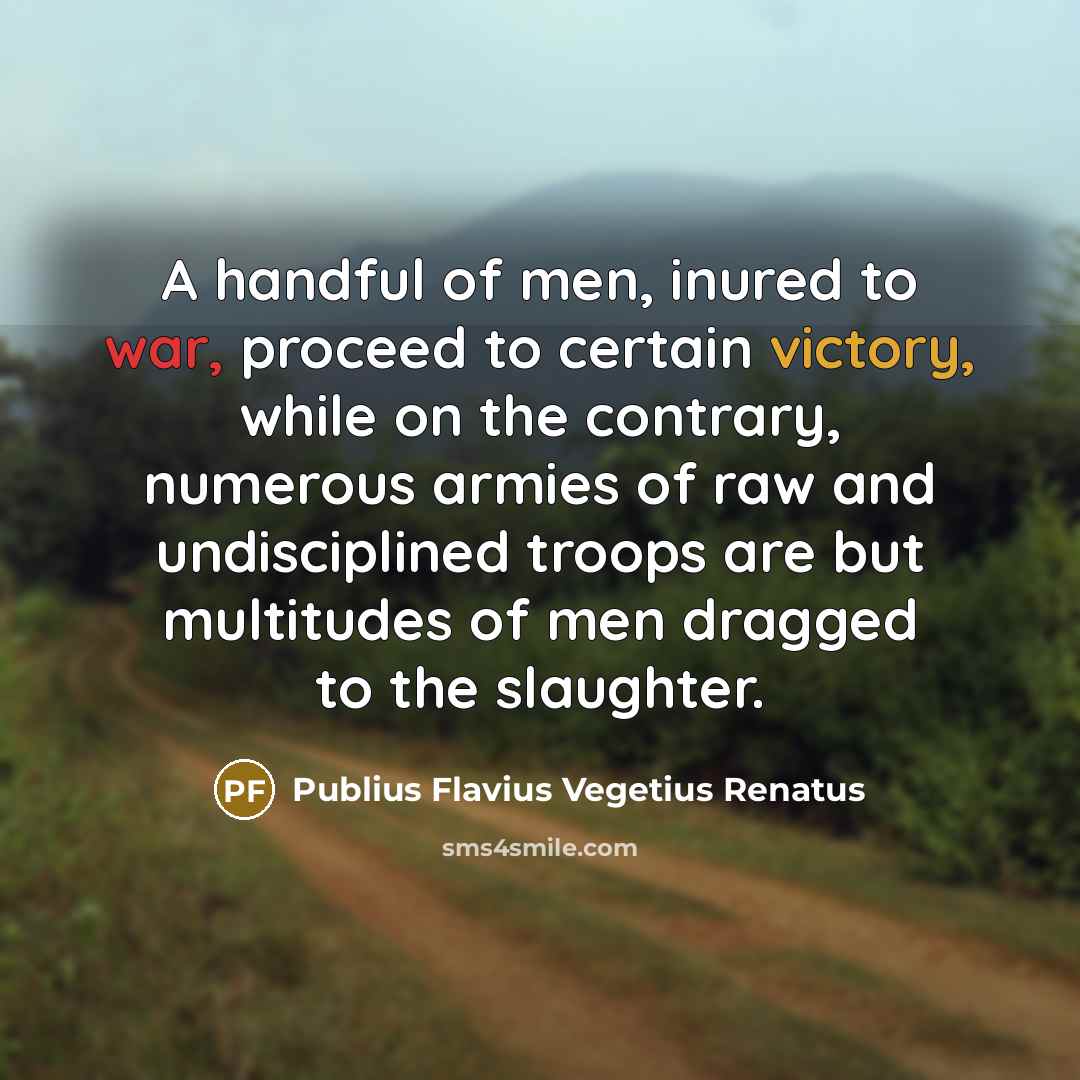 “A handful of men, inured to war, proceed to certain…” quote by Publius Flavius Vegetius Renatus