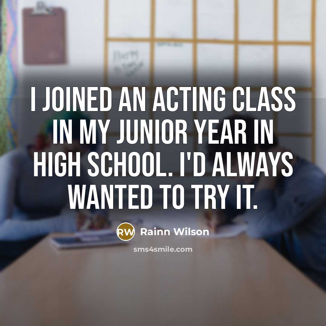 “I joined an acting class in my junior year in…” quote by Rainn Wilson