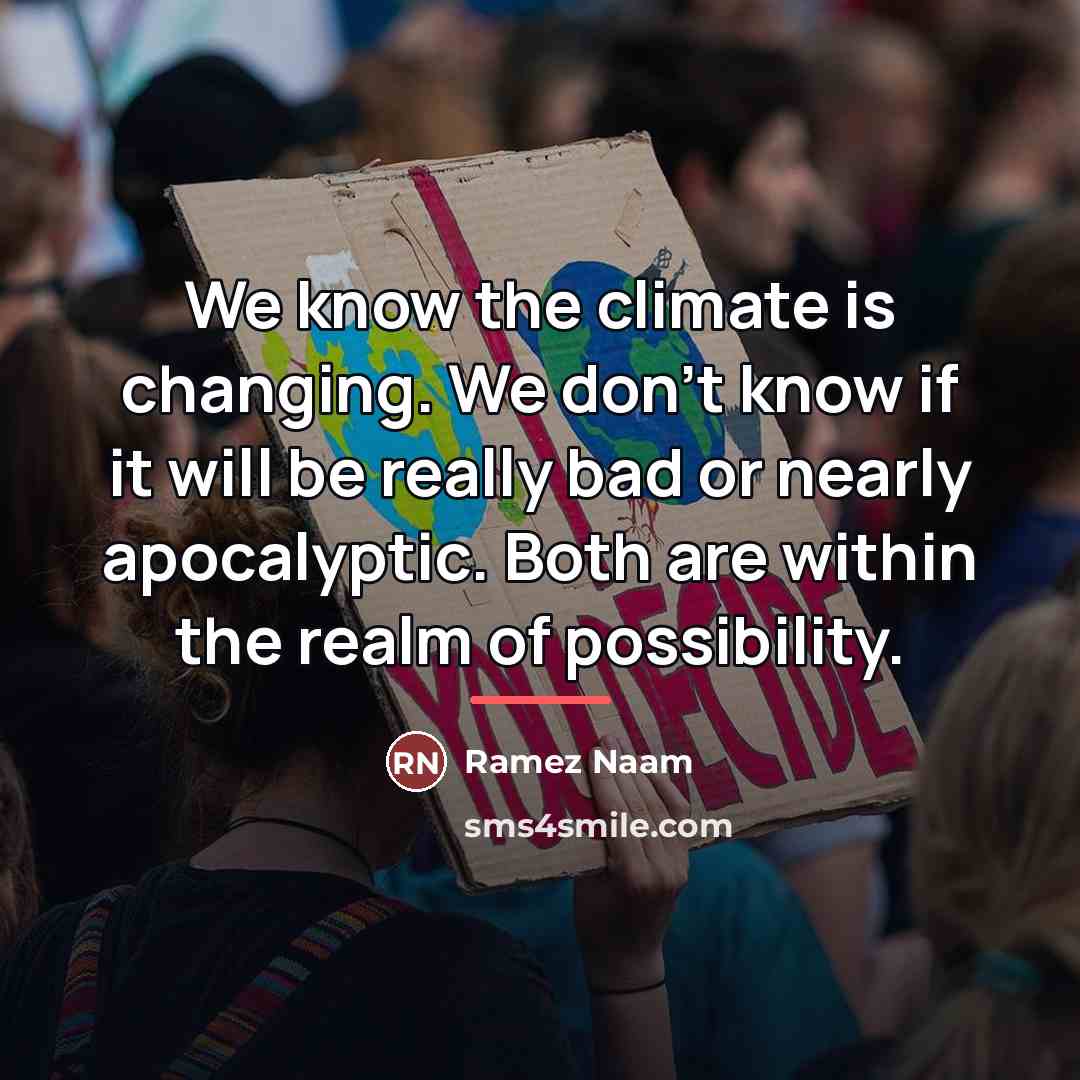 “We know the climate is changing. We don't know if…” quote by Ramez Naam