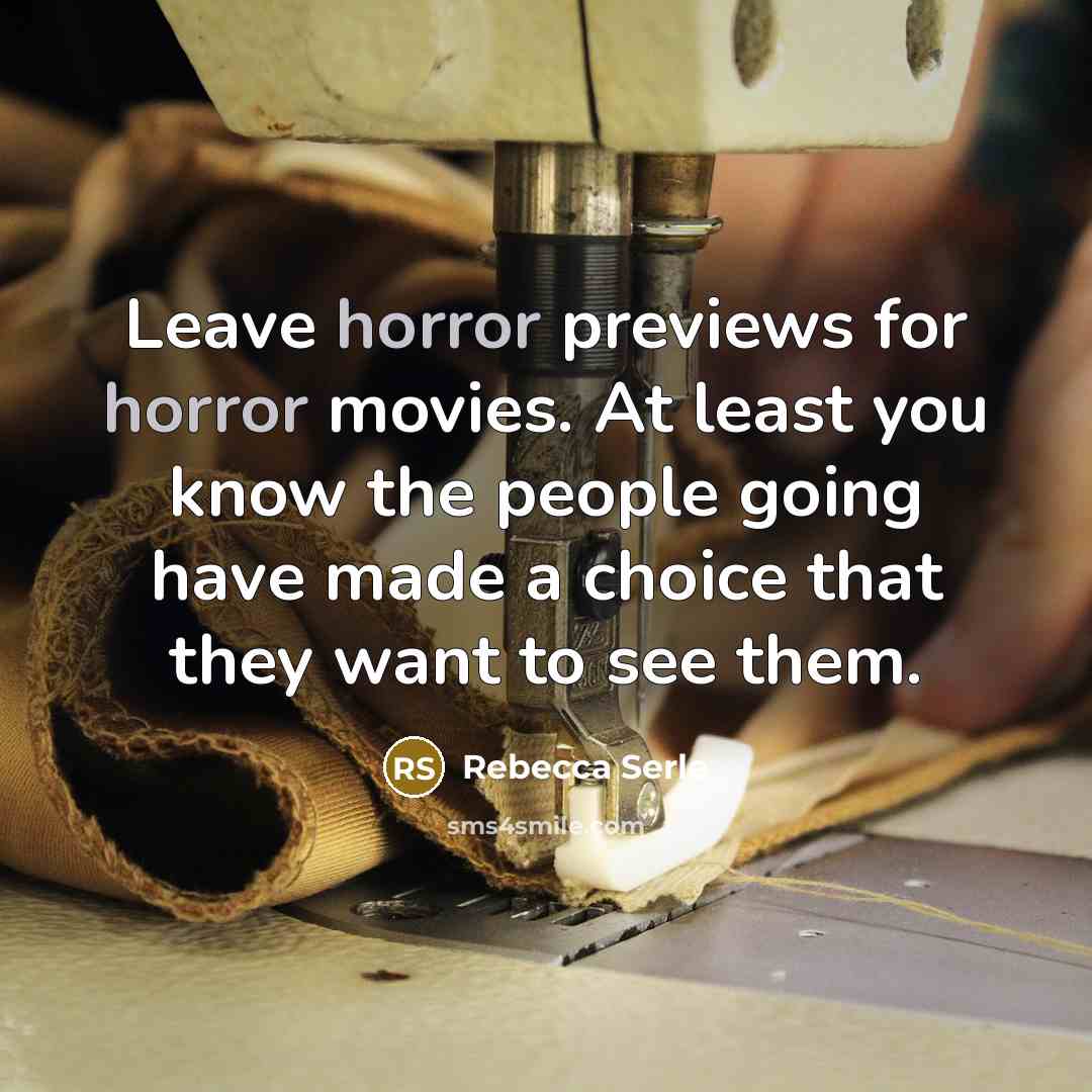 “Leave horror previews for horror movies. At least you know…” quote by Rebecca Serle