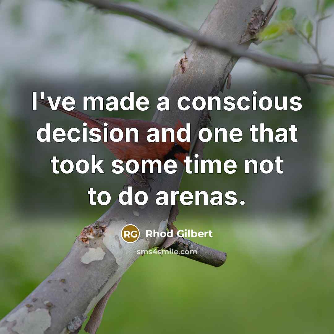 “I've made a conscious decision and one that took some…” quote by Rhod Gilbert