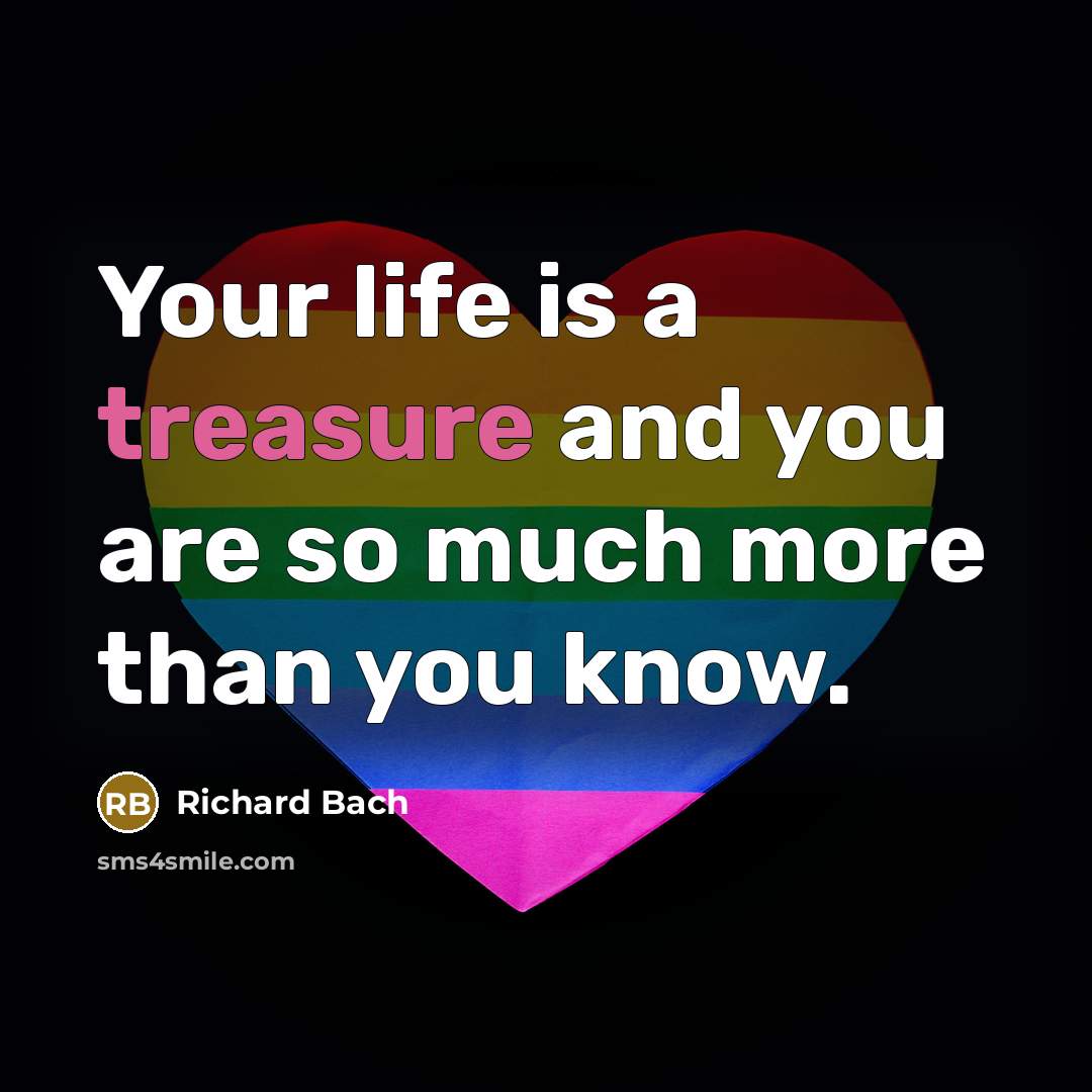 “Your life is a treasure and you are so much…” quote by Richard Bach