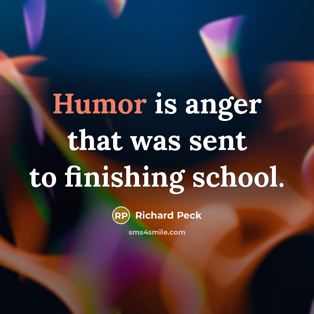 “Humor is anger that was sent to finishing school.…” quote by Richard Peck