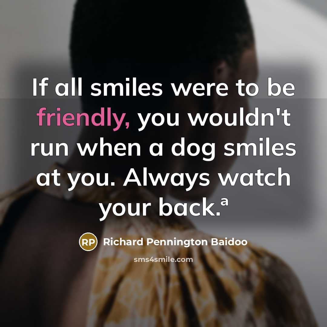 “If all smiles were to be friendly, you wouldn't run…” quote by Richard Pennington Baidoo