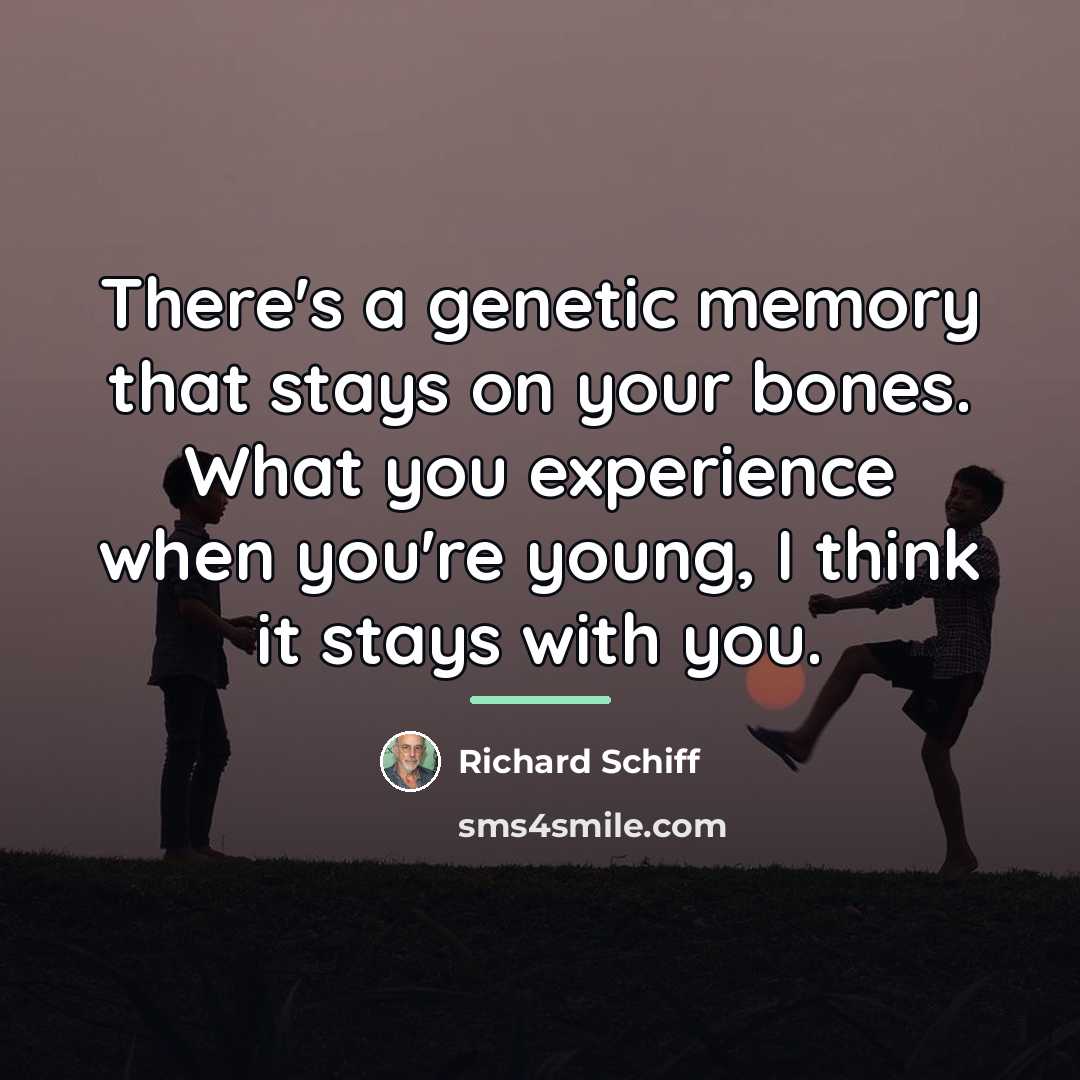 “There's a genetic memory that stays on your bones. What…” quote by Richard Schiff
