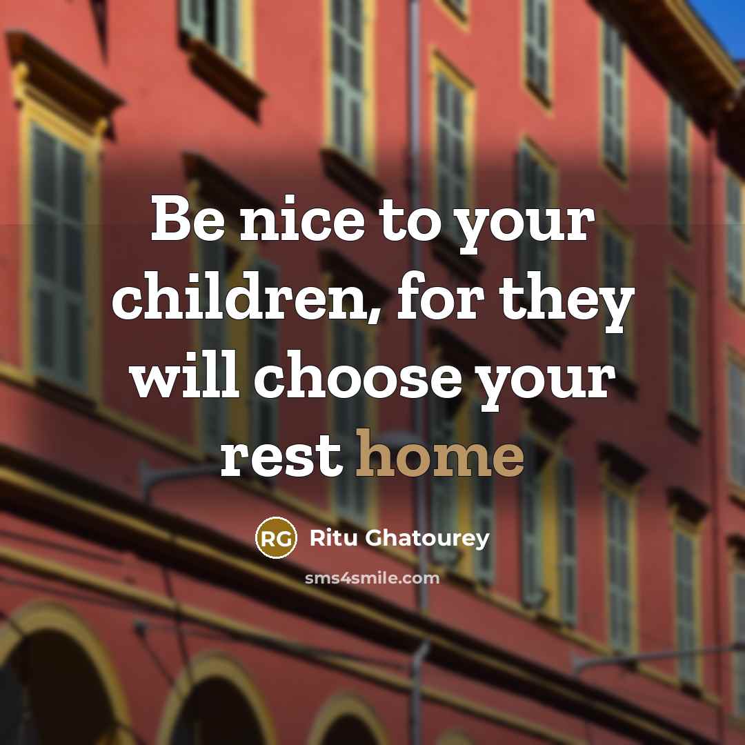 “Be nice to your children, for they will choose your…” quote by Ritu Ghatourey