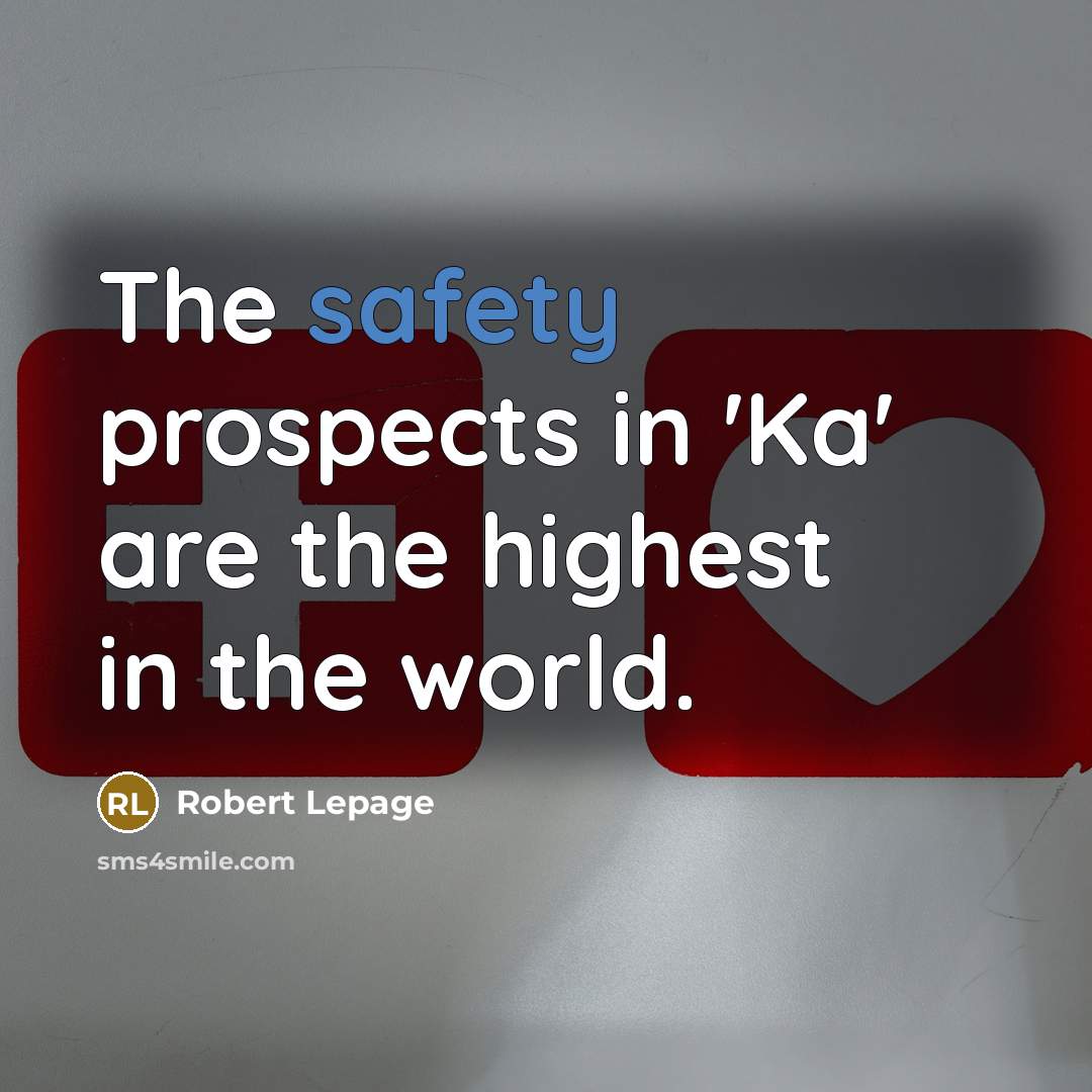 “The safety prospects in 'Ka' are the highest in the…” quote by Robert Lepage