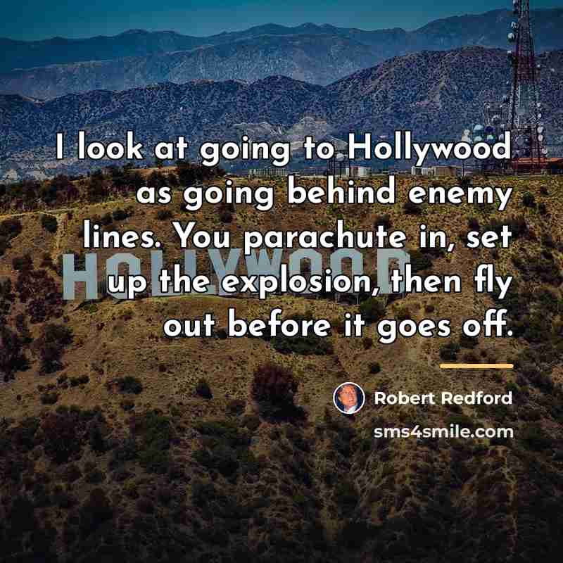 “I look at going to Hollywood as going behind enemy…” quote by Robert Redford