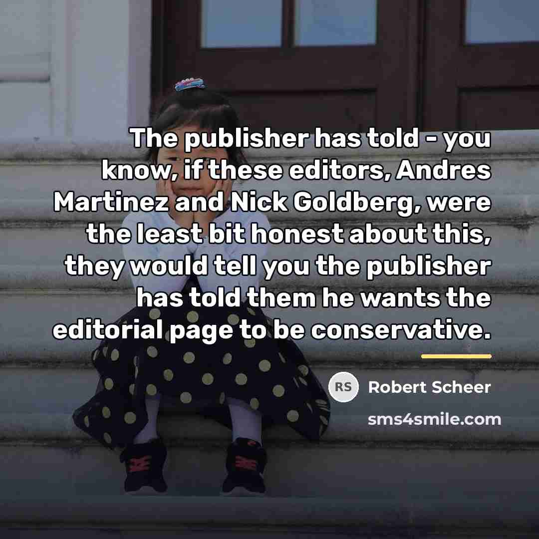 “The publisher has told - you know, if these editors,…” quote by Robert Scheer