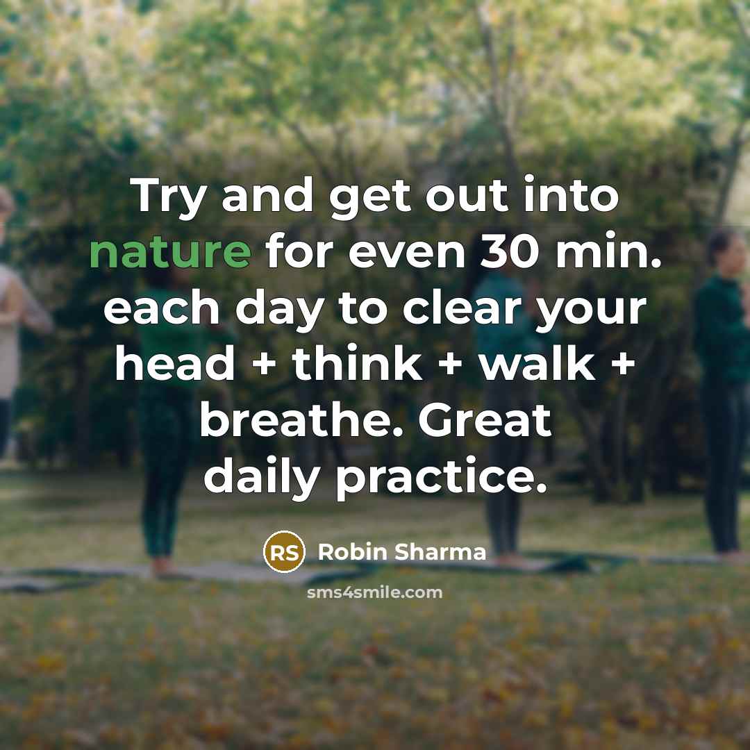 “Try and get out into nature for even 30 min.…” quote by Robin Sharma