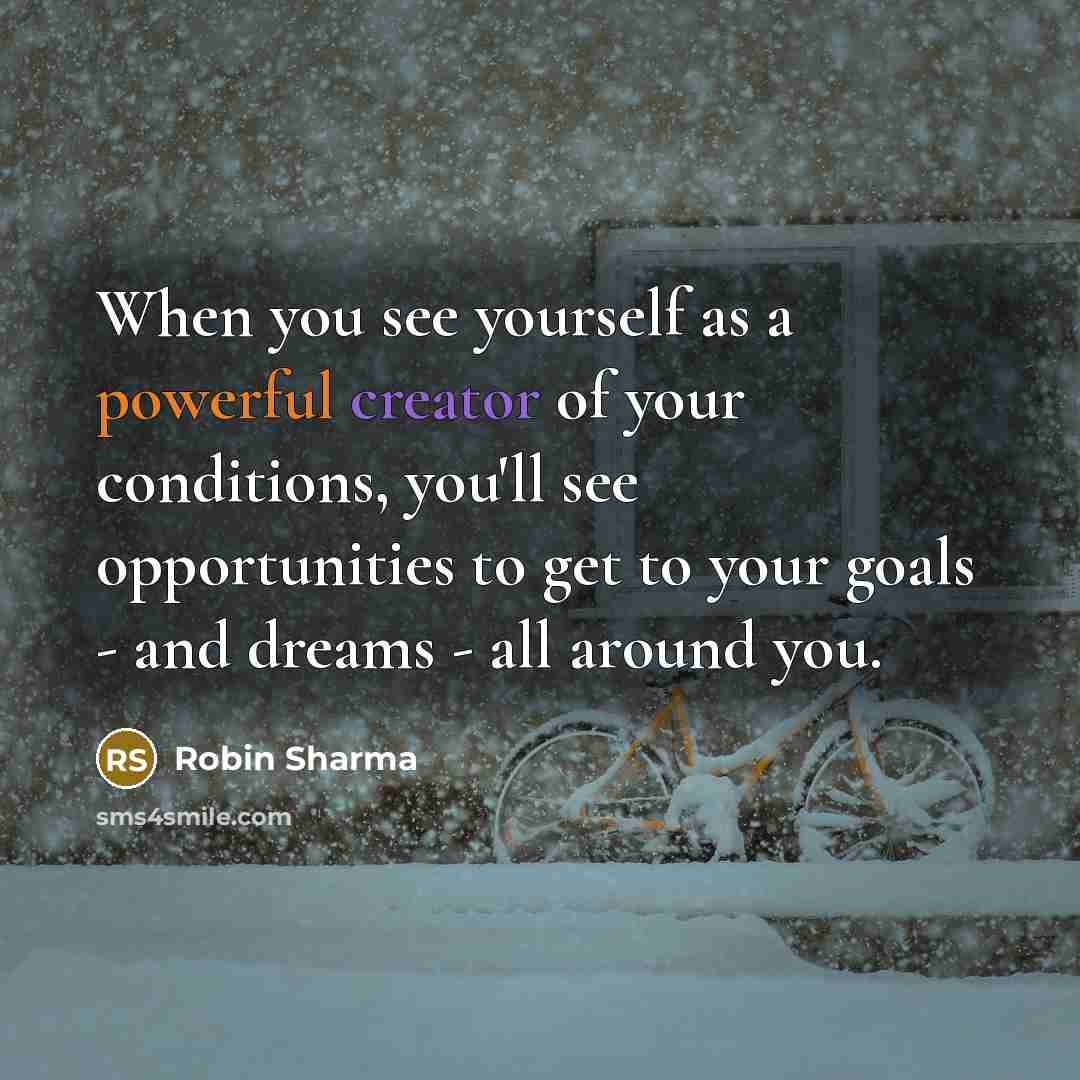 “When you see yourself as a powerful creator of your…” quote by Robin Sharma