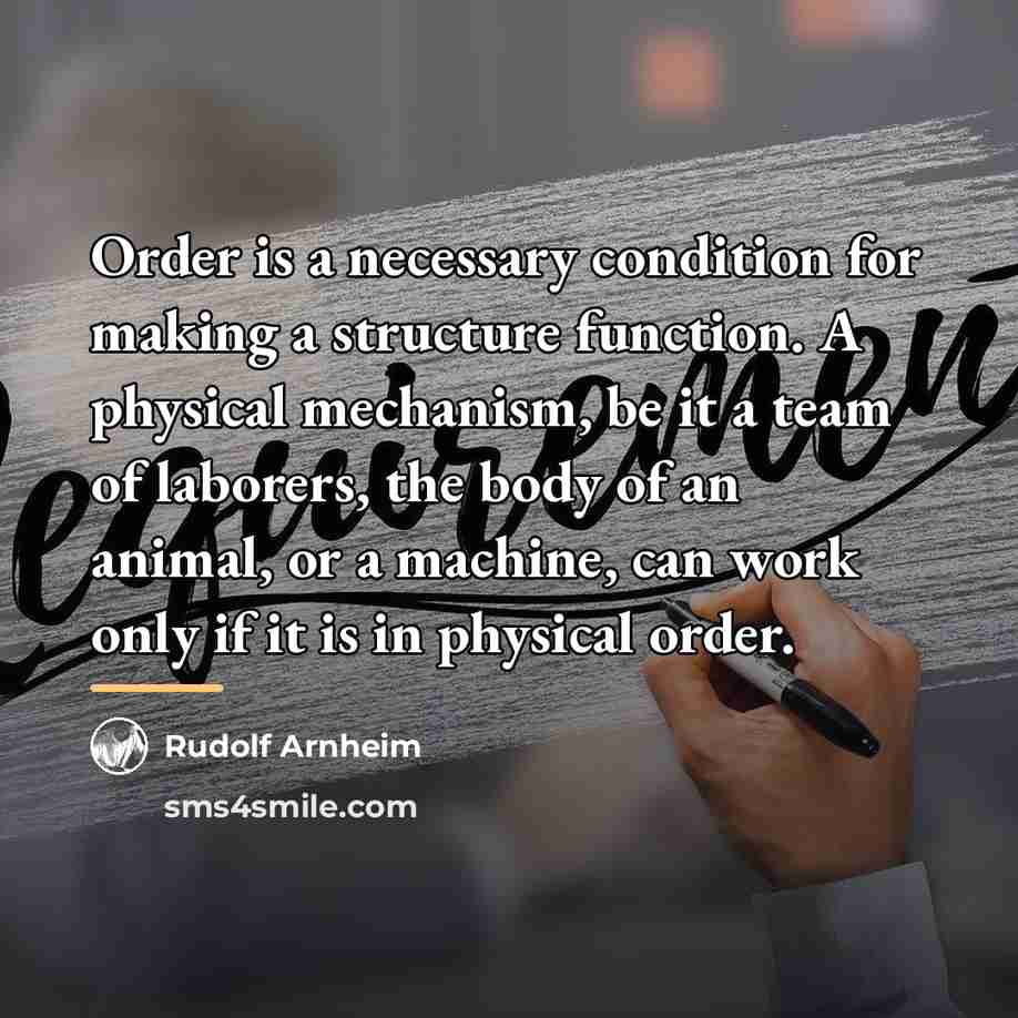 “Order is a necessary condition for making a structure function.…” quote by Rudolf Arnheim