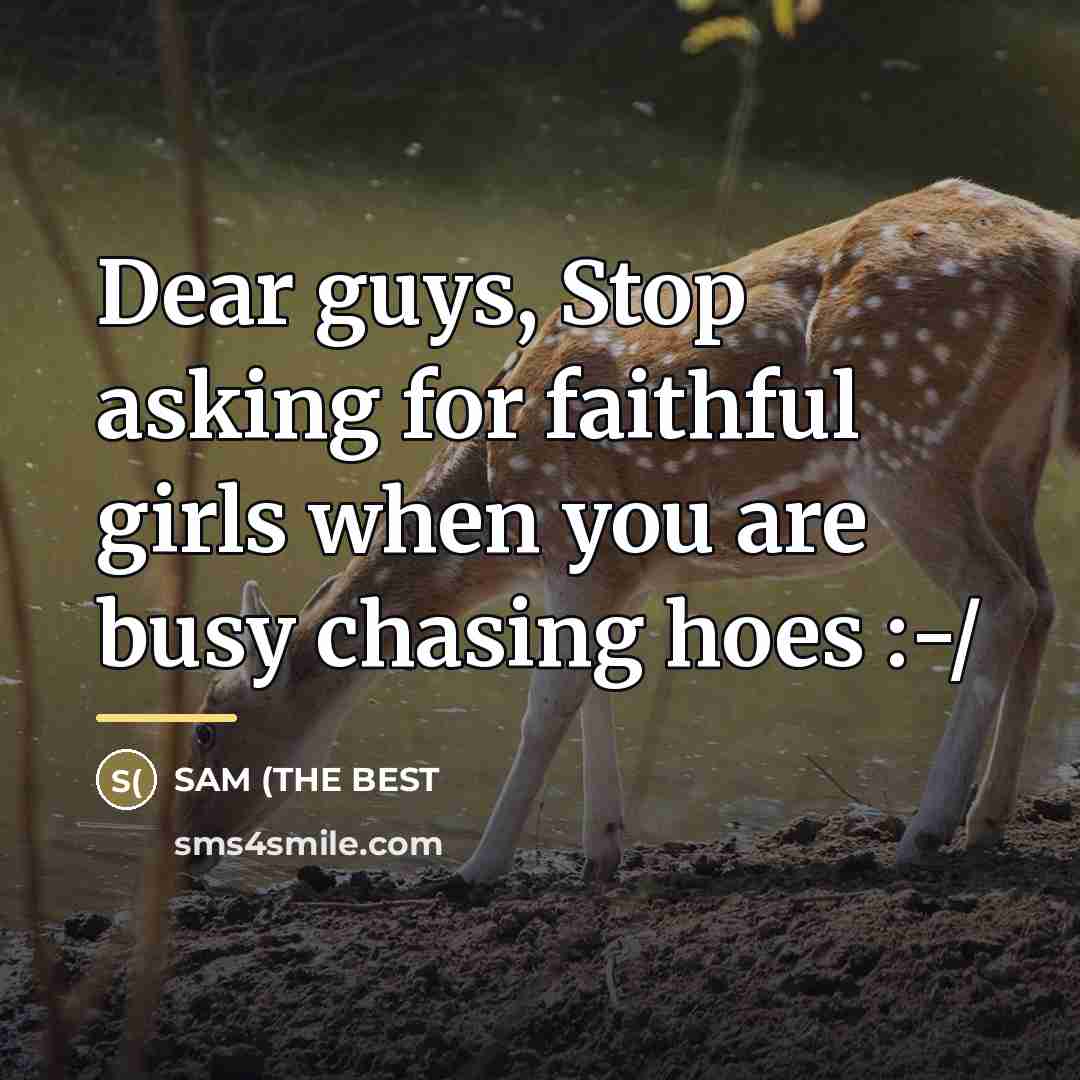 “Dear guys, Stop asking for faithful girls when you are…” quote by SAM (THE BEST