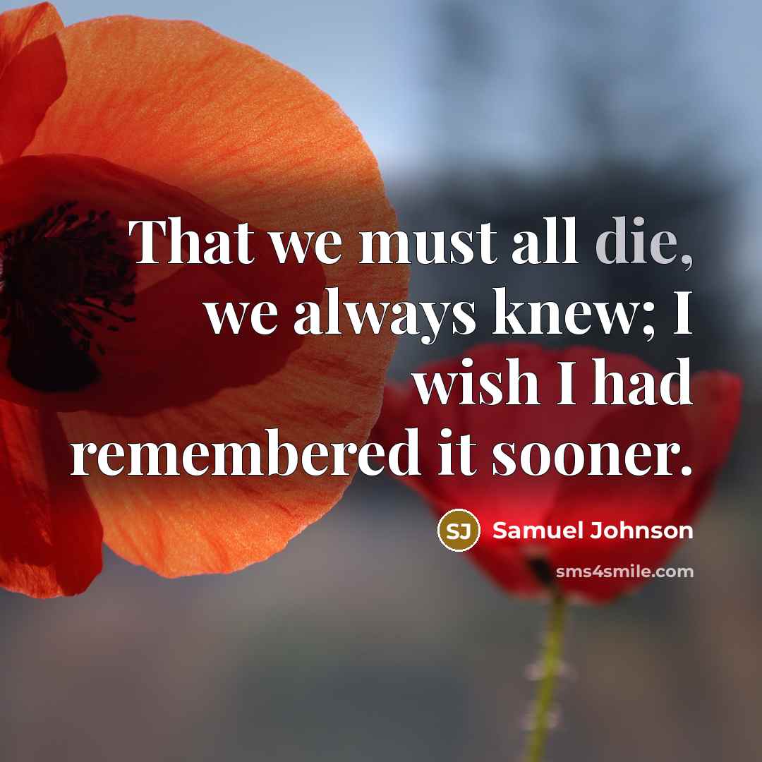 “That we must all die, we always knew; I wish…” quote by Samuel Johnson