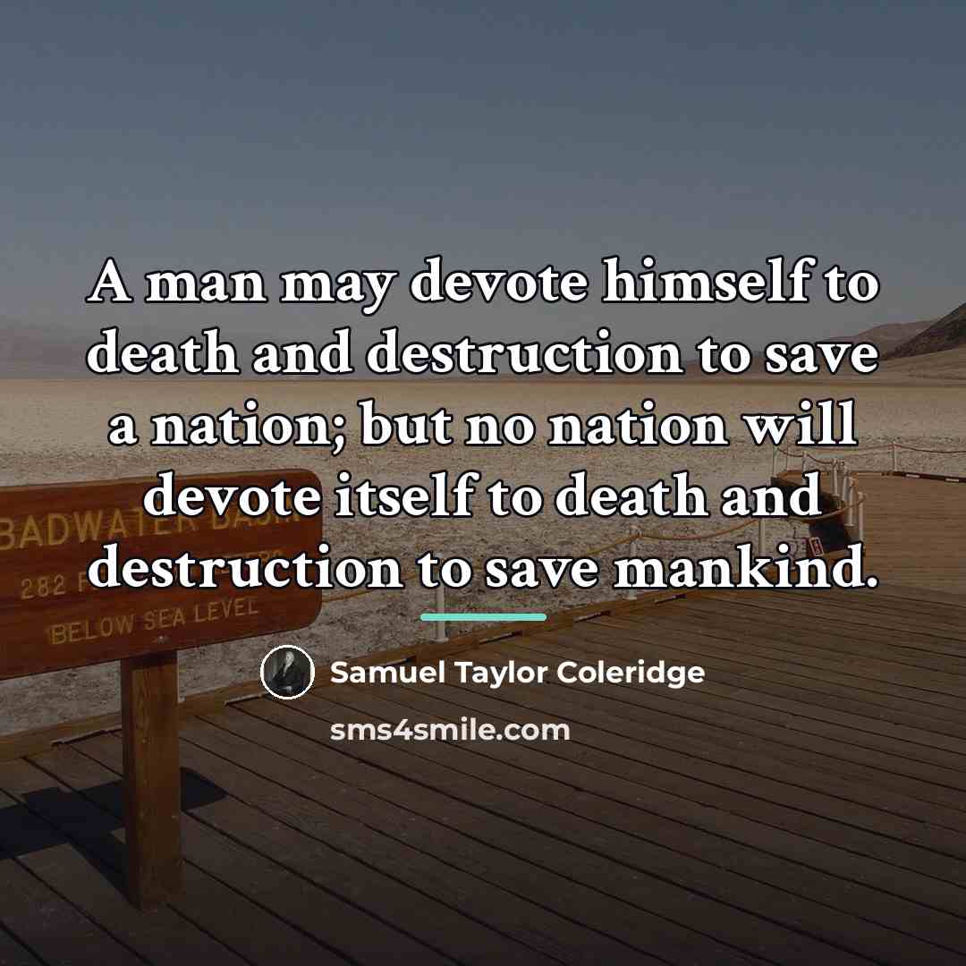 “A man may devote himself to death and destruction to…” quote by Samuel Taylor Coleridge