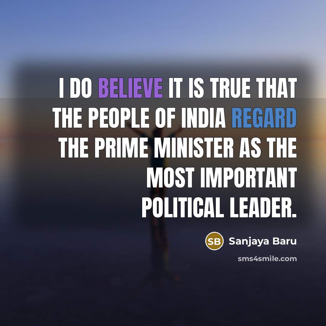 “I do believe it is true that the people of…” quote by Sanjaya Baru