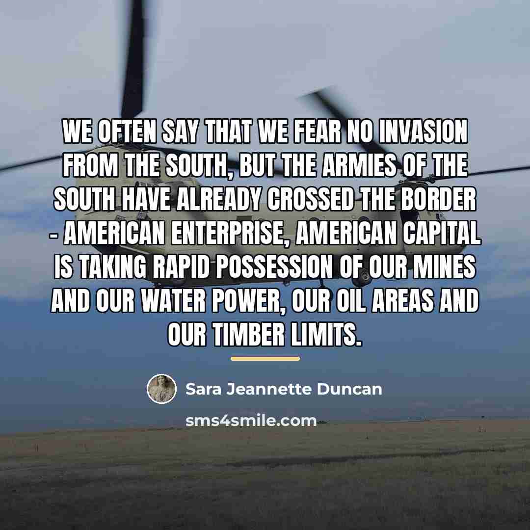 “We often say that we fear no invasion from the…” quote by Sara Jeannette Duncan