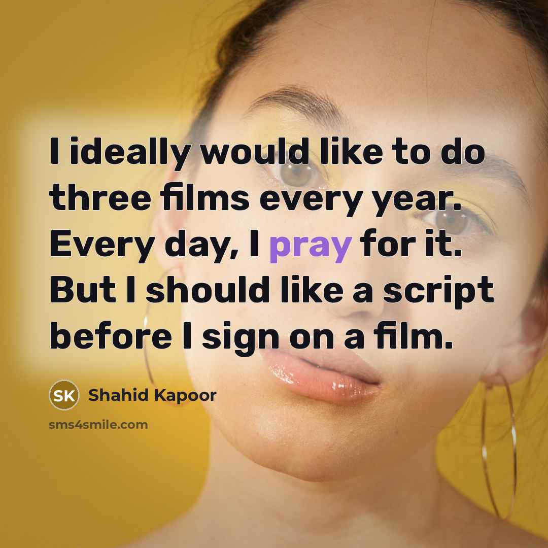 “I ideally would like to do three films every year.…” quote by Shahid Kapoor