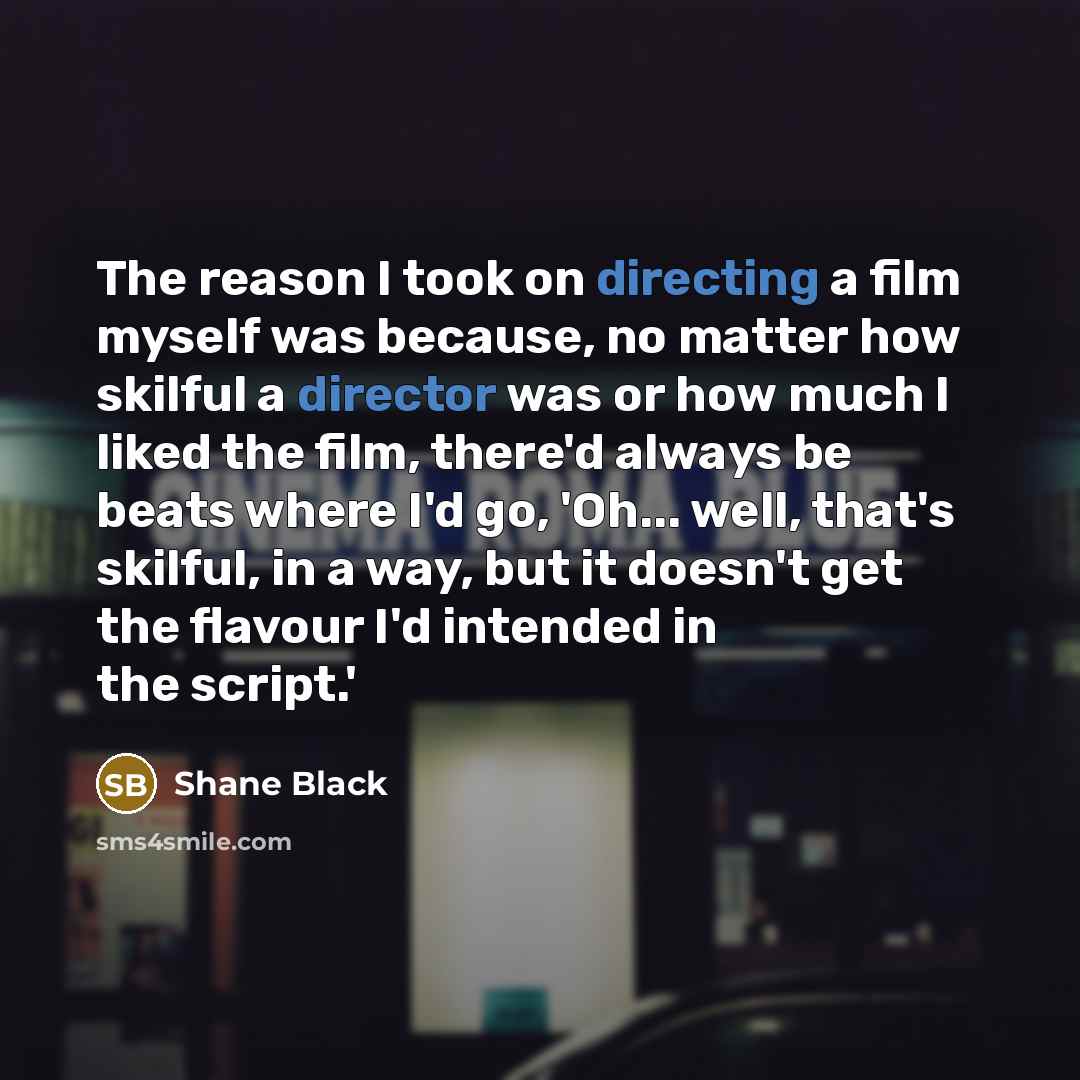 “The reason I took on directing a film myself was…” quote by Shane Black