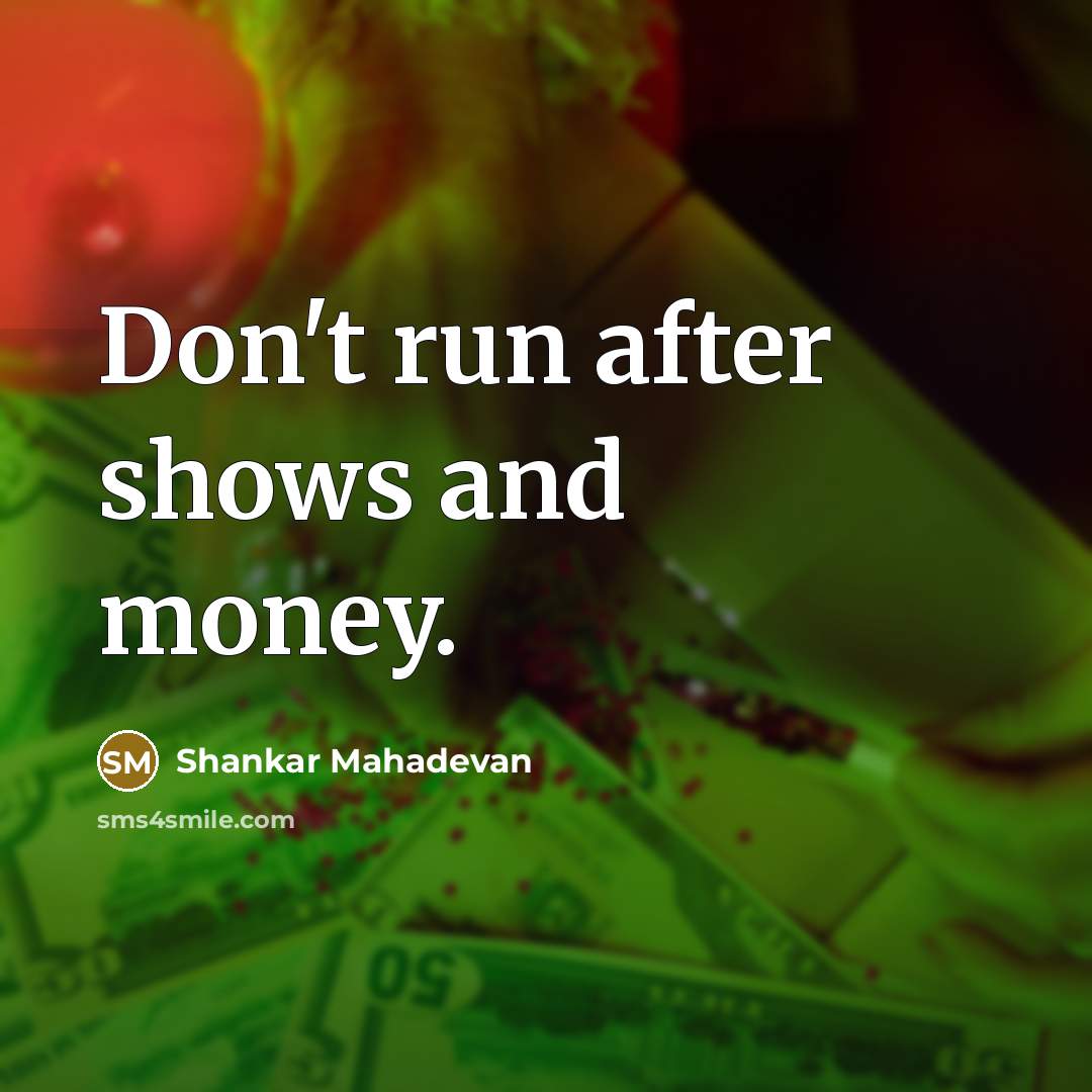 “Don't run after shows and money.…” quote by Shankar Mahadevan