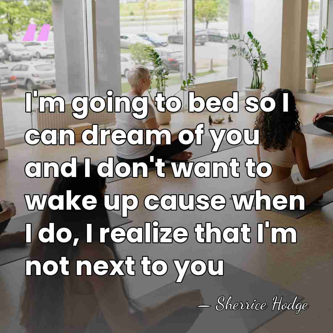 I'm going to bed so I can dream of you and I&hellip; - Sherrice Hodge