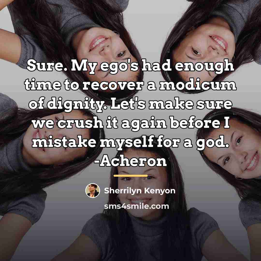 “Sure. My ego's had enough time to recover a modicum…” quote by Sherrilyn Kenyon