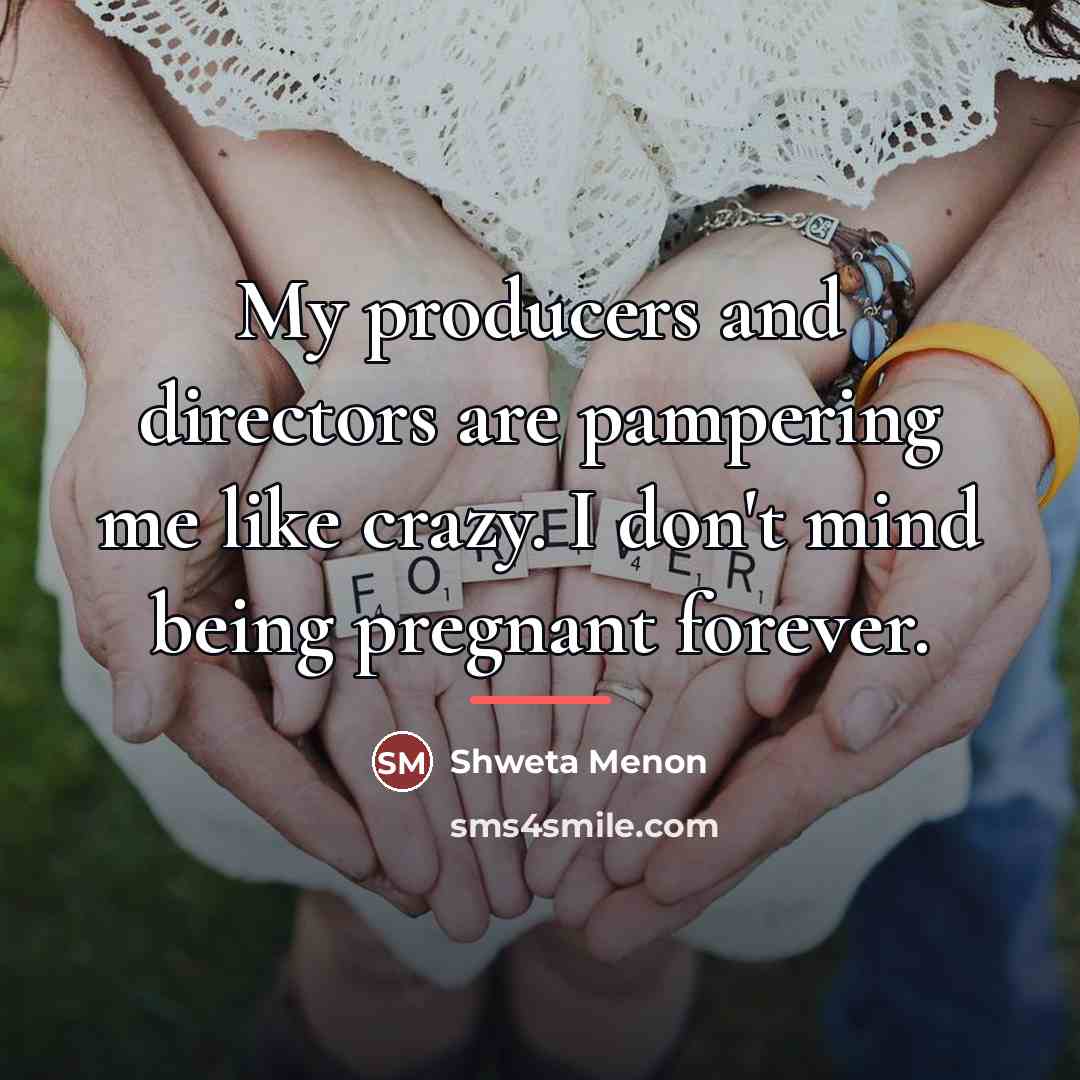 “My producers and directors are pampering me like crazy. I…” quote by Shweta Menon