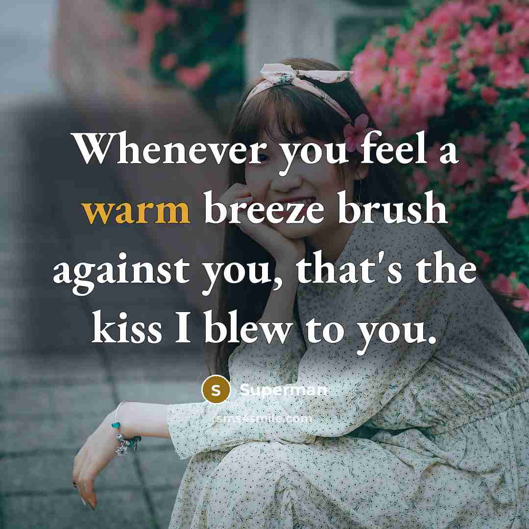 “Whenever you feel a warm breeze brush against you, that's…” quote by Superman
