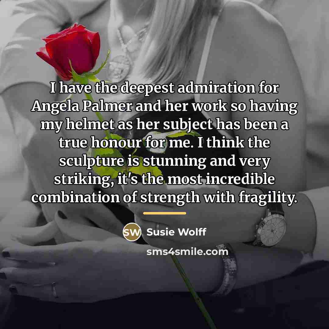 “I have the deepest admiration for Angela Palmer and her…” quote by Susie Wolff