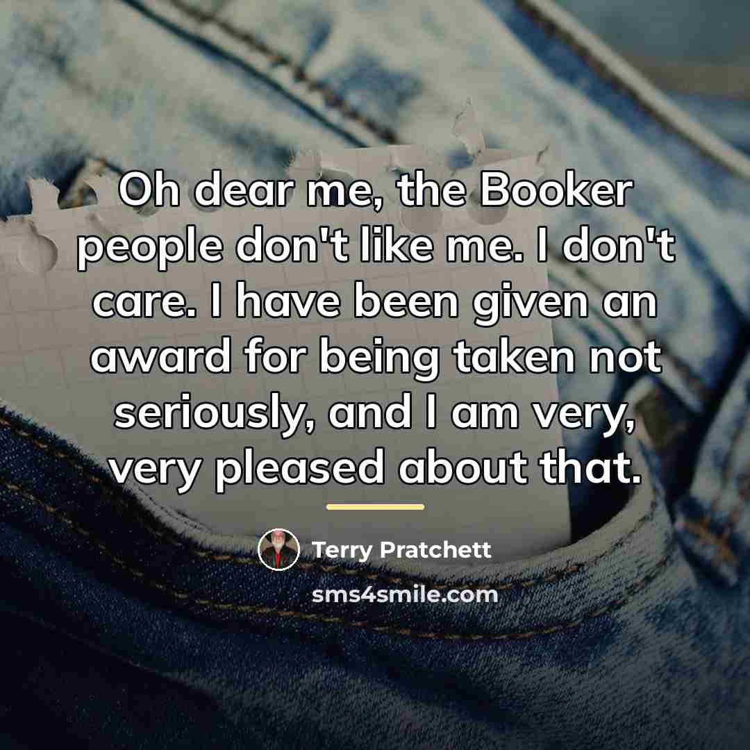 “Oh dear me, the Booker people don't like me. I…” quote by Terry Pratchett