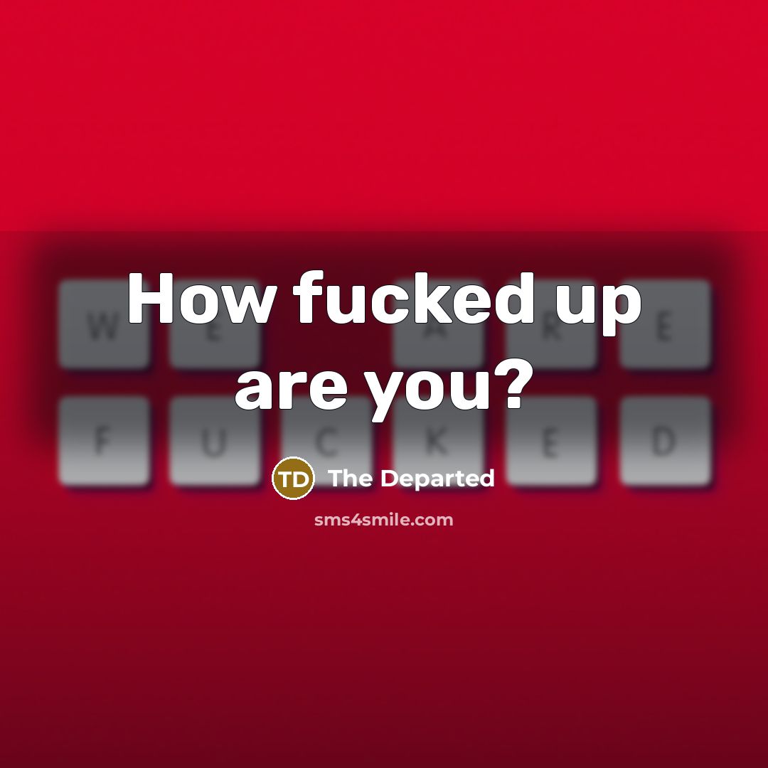 “How fucked up are you?” quote by The Departed